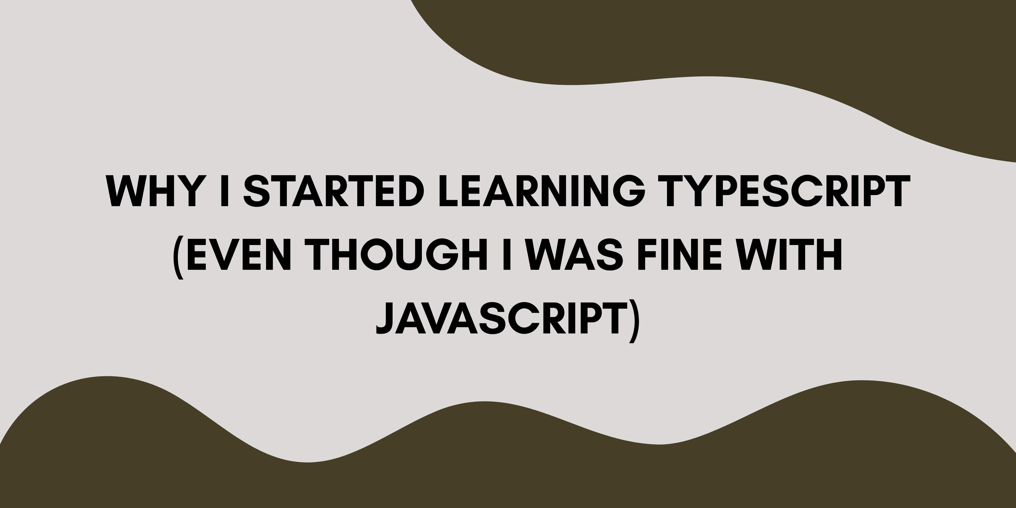 Why I started learning TypeScript 